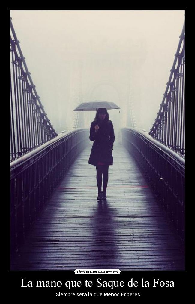 La mano que te Saque de la Fosa - Siempre será la que Menos Esperes