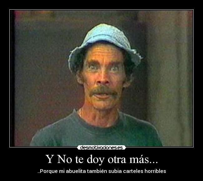 Y No te doy otra más... -