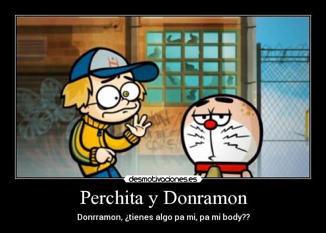 Perchita y Donramon - Donrramon, ¿tienes algo pa mi, pa mi body??
