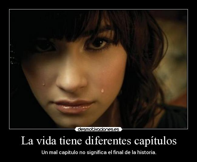 La vida tiene diferentes capítulos - Un mal capitulo no significa el final de la historia.