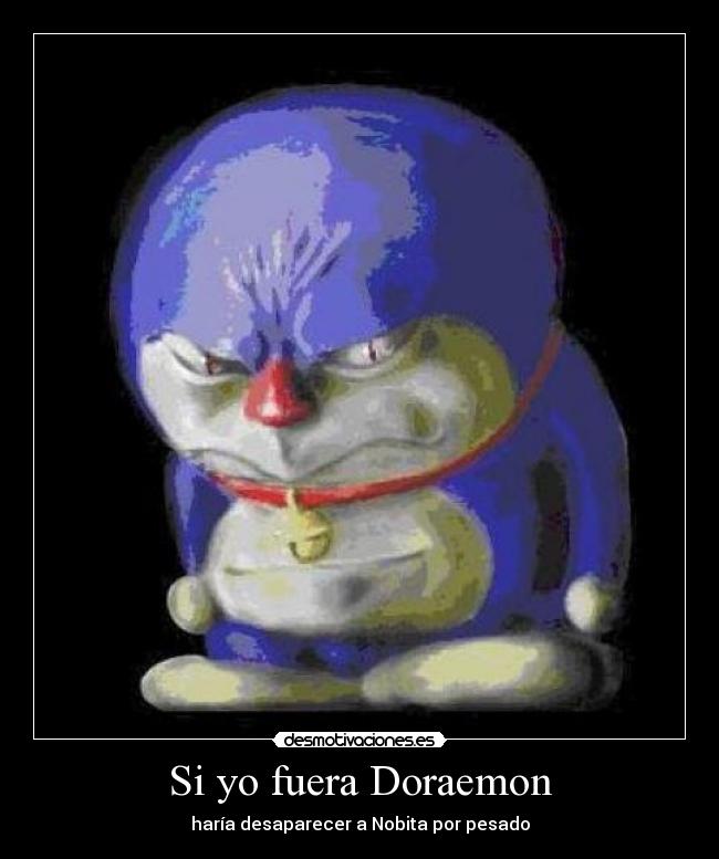 Si yo fuera Doraemon - haría desaparecer a Nobita por pesado