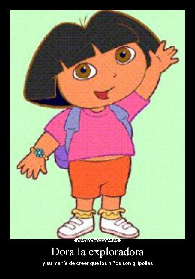 Dora la exploradora - y su manía de creer que los niños son gilipollas