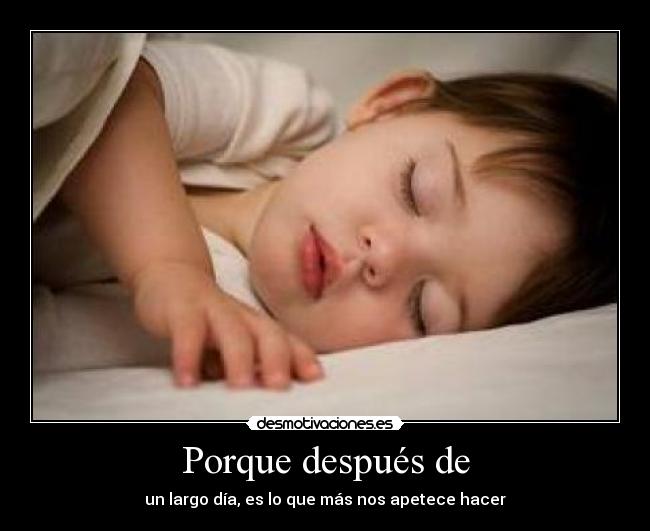 Porque después de - un largo día, es lo que más nos apetece hacer