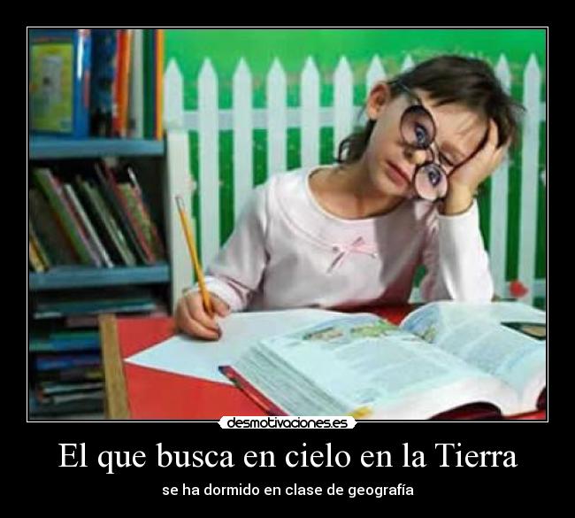 El que busca en cielo en la Tierra -