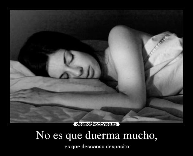 No es que duerma mucho, - 