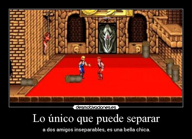 Lo único que puede separar - a dos amigos inseparables, es una bella chica.