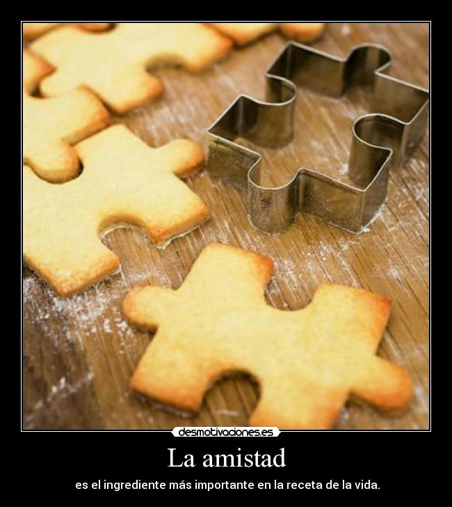 La amistad - es el ingrediente más importante en la receta de la vida.