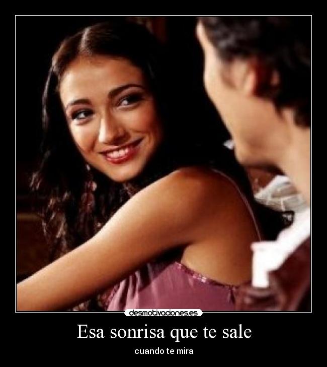 Esa sonrisa que te sale - cuando te mira