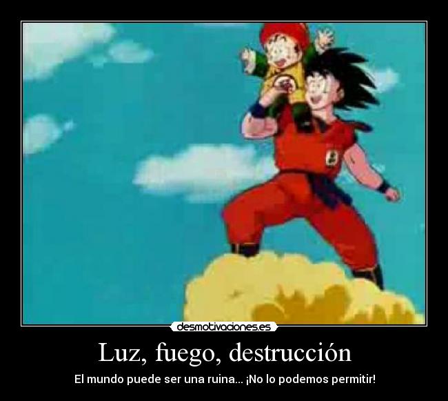 Luz, fuego, destrucción - El mundo puede ser una ruina... ¡No lo podemos permitir!