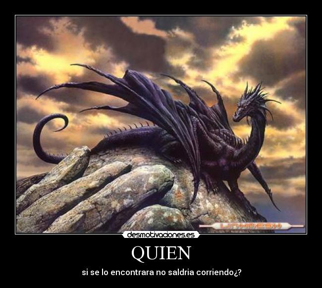 QUIEN - si se lo encontrara no saldria corriendo¿?