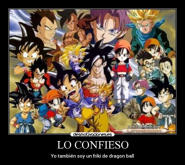 LO CONFIESO - Yo también soy un friki de dragon ball