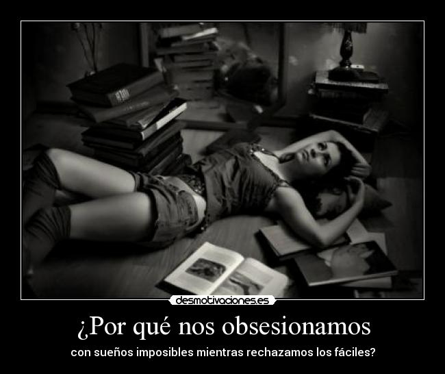 ¿Por qué nos obsesionamos -