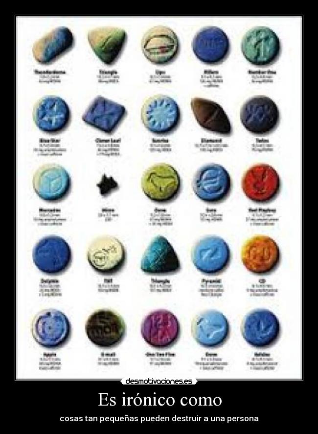 Es irónico como - cosas tan pequeñas pueden destruir a una persona