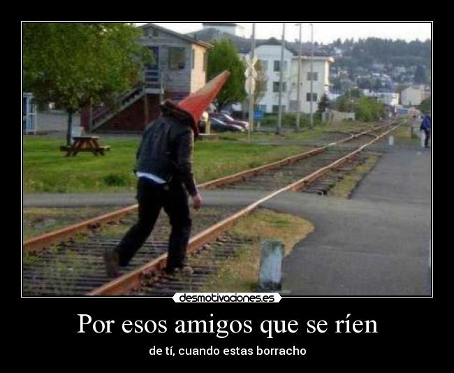 Por esos amigos que se ríen -