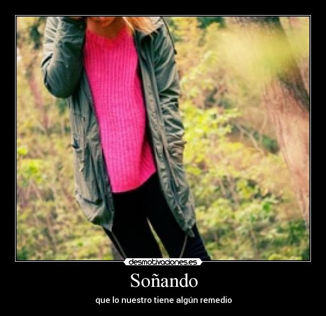 Soñando - que lo nuestro tiene algún remedio