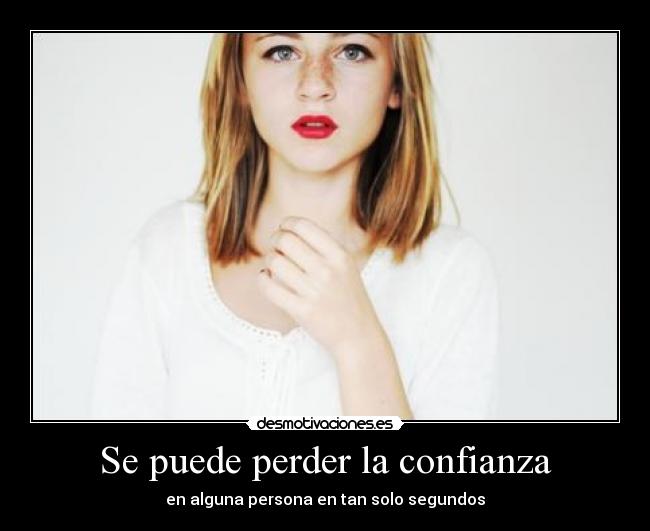 Se puede perder la confianza -
