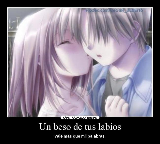 Un beso de tus labios - vale más que mil palabras.