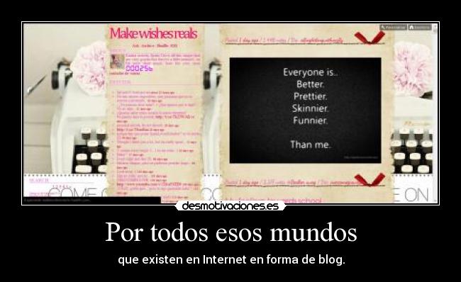 Por todos esos mundos - que existen en Internet en forma de blog.