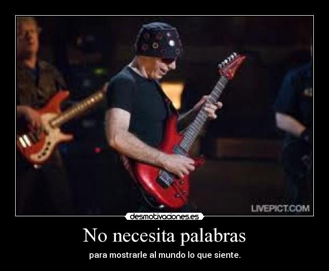 No necesita palabras - para mostrarle al mundo lo que siente.