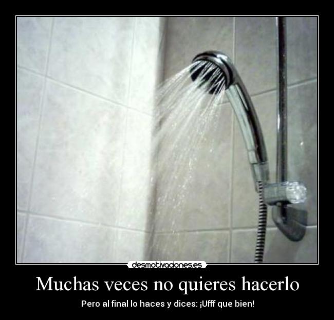 Muchas veces no quieres hacerlo -