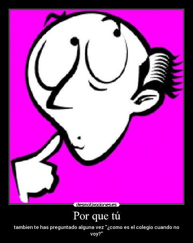 carteles tambien has preguntado alguna vez como colegio cuando voy desmotivaciones