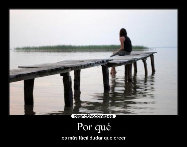 Por qué - es más fácil dudar que creer