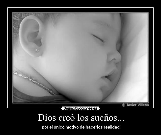 Dios creó los sueños... - por el único motivo de hacerlos realidad