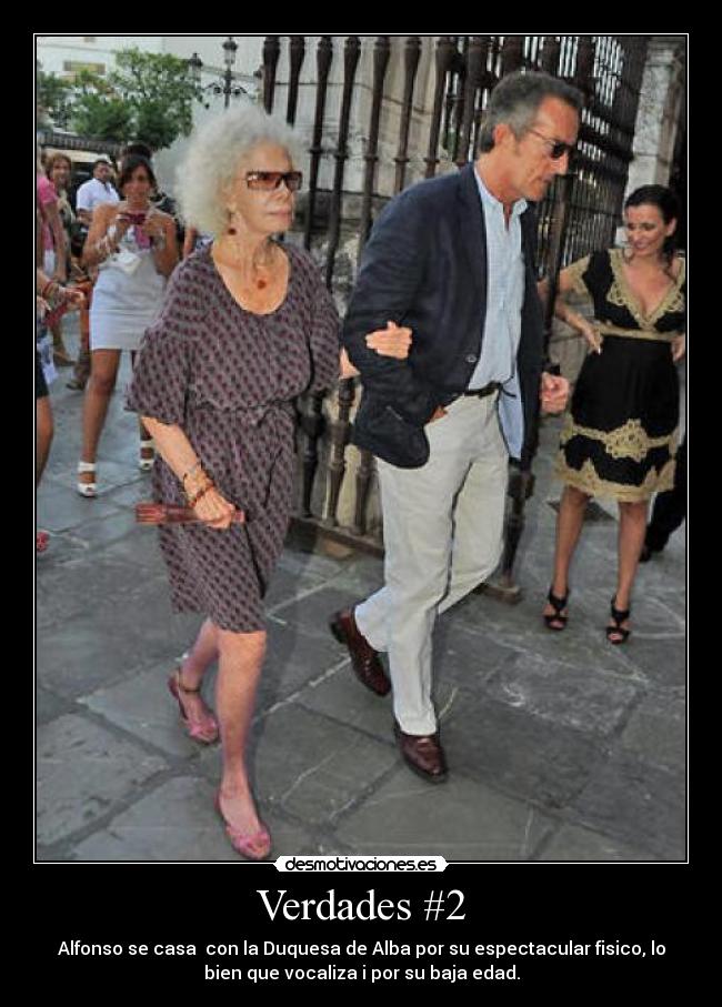 Verdades #2 - Alfonso se casa con la Duquesa de Alba por su espectacular fisico, lo
bien que vocaliza i por su baja edad.