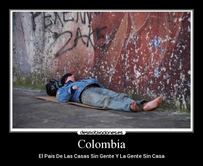 Colombia - El Pais De Las Casas Sin Gente Y La Gente Sin Casa