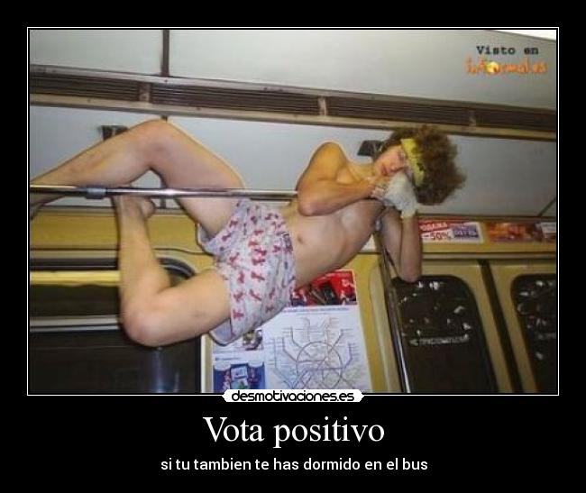 Vota positivo - si tu tambien te has dormido en el bus