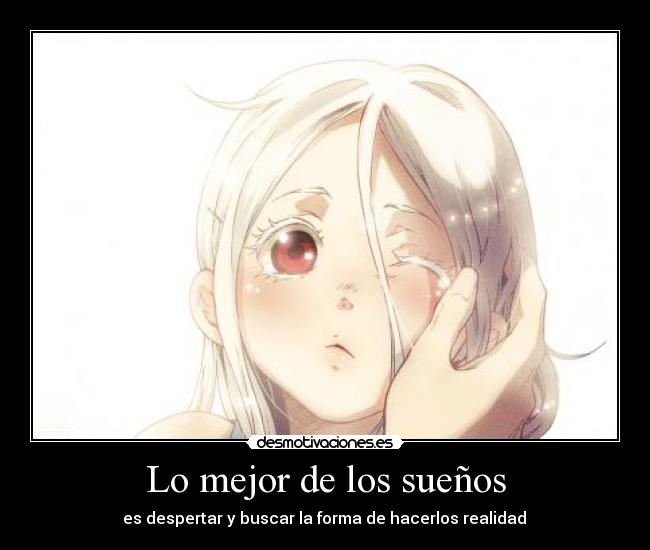 Lo mejor de los sueños - es despertar y buscar la forma de hacerlos realidad