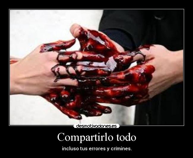 Compartirlo todo - incluso tus errores y crímines.