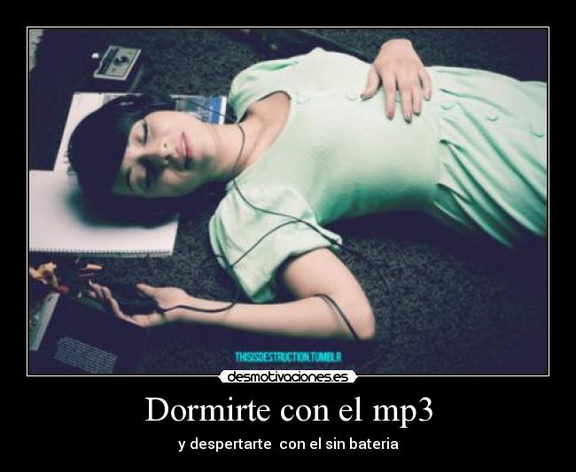 Dormirte con el mp3 - y despertarte  con el sin bateria