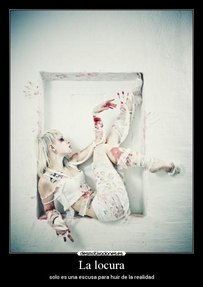 La locura - solo es una escusa para huir de la realidad