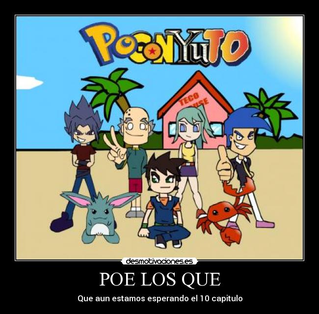 POE LOS QUE - Que aun estamos esperando el 10 capitulo