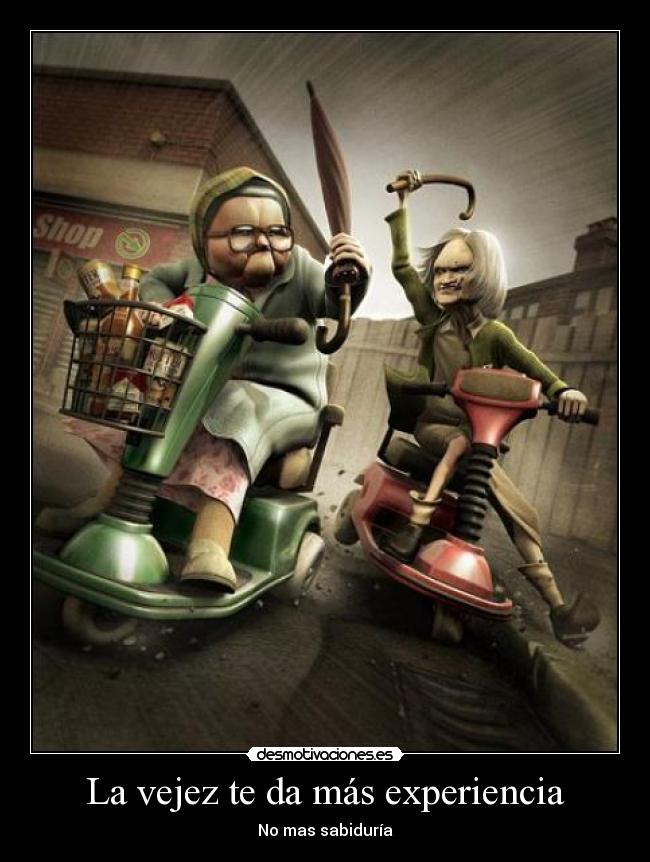La vejez te da más experiencia -