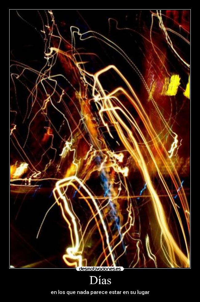 Días - en los que nada parece estar en su lugar