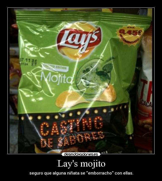 Lays mojito - seguro que alguna niñata se emborracho con ellas.