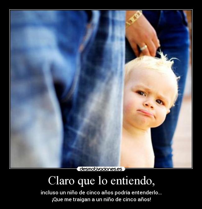 Claro que lo entiendo, - 