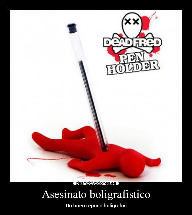 Asesinato boligrafistico - Un buen reposa boligrafos