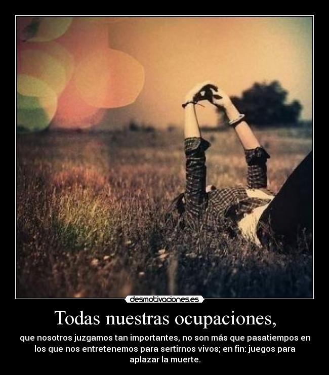 Todas nuestras ocupaciones, -
