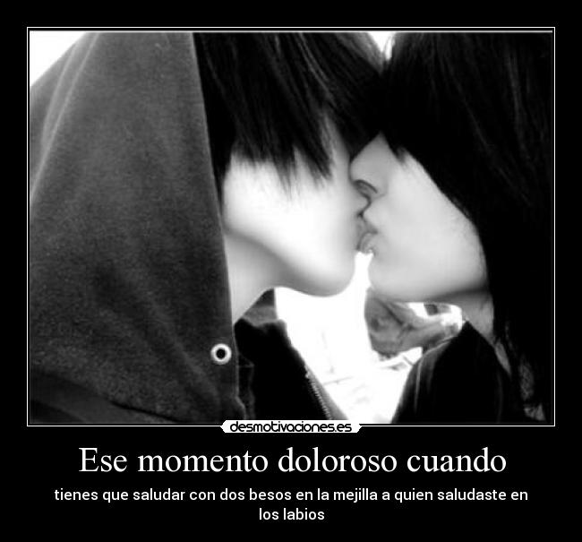Ese momento doloroso cuando - tienes que saludar con dos besos en la mejilla a quien saludaste en los labios