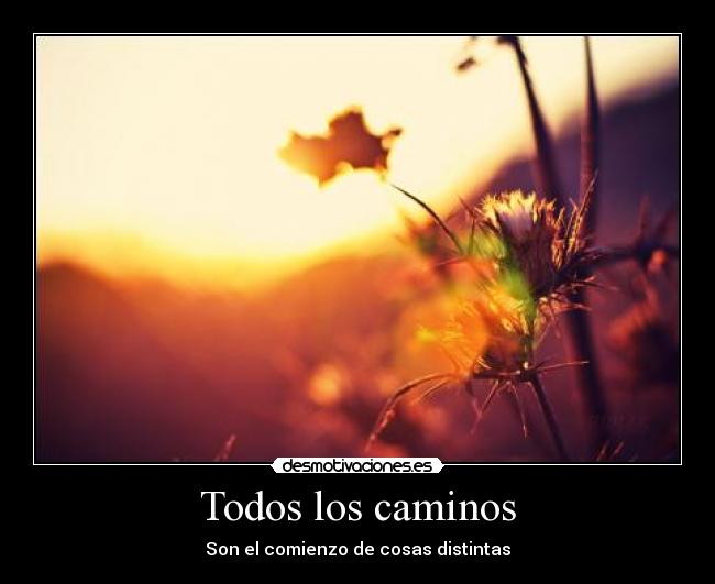 Todos los caminos - Son el comienzo de cosas distintas