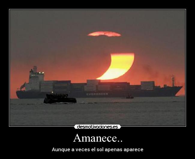 Amanece.. - Aunque a veces el sol apenas aparece