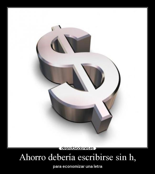 Ahorro debería escribirse sin h, - para economizar una letra
