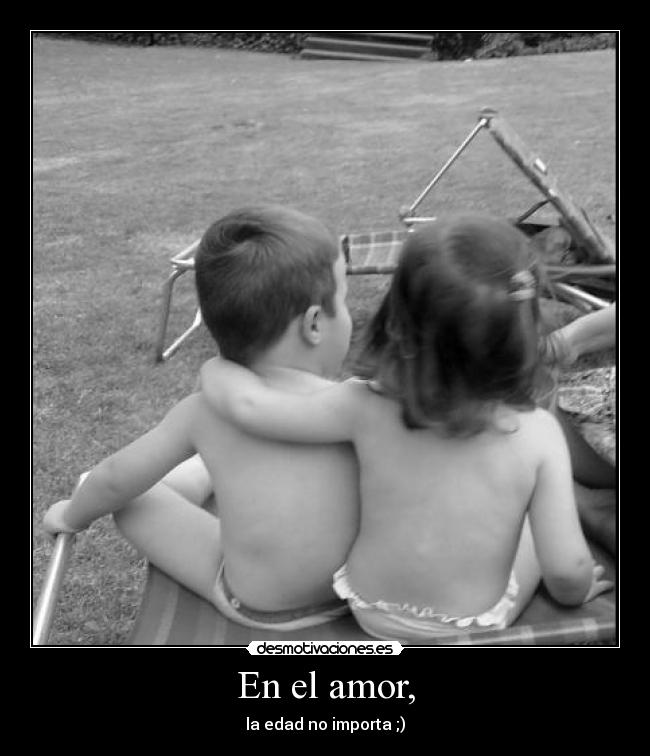 En el amor, -