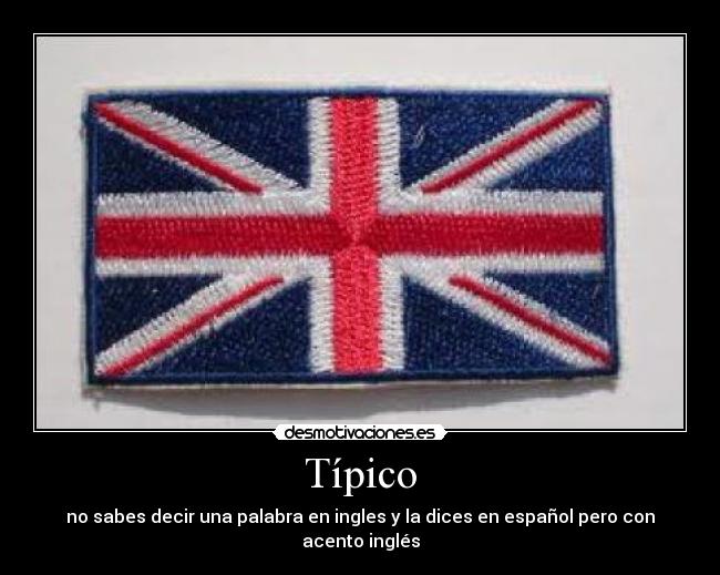 Típico - no sabes decir una palabra en ingles y la dices en español pero con acento inglés