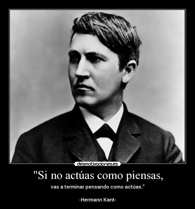 Si no actúas como piensas, - 
