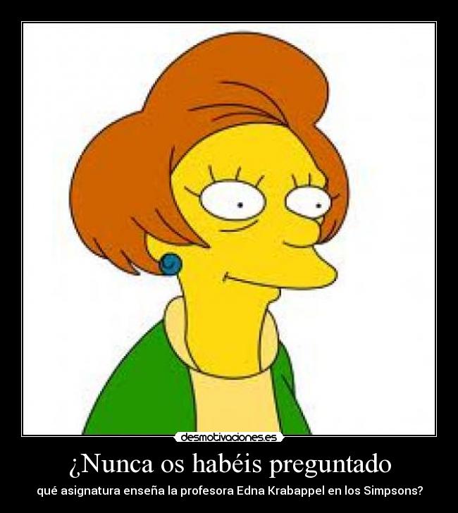 ¿Nunca os habéis preguntado - qué asignatura enseña la profesora Edna Krabappel en los Simpsons?