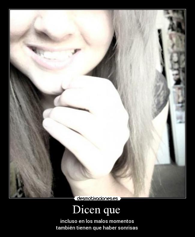 Dicen que - incluso en los malos momentos
también tienen que haber sonrisas